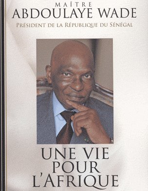 ’’ Une vie pour l’Afrique ’’, ’’ un témoignage sur mon itinéraire en toute simplicité ’’, selon Abdoulaye Wade