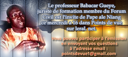 Le professeur Babacar Gueye, juriste de formation membre du Forum Civil est l'invite de Pape ale Niang ce JEUDI a 16h dans Points de vue sur leral. net.