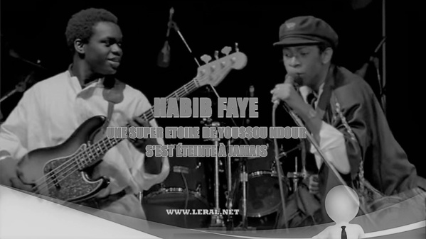 Habib Faye, une Super Etoile de Youssou Ndour s’est éteinte à jamais (Hommage Leral.net)