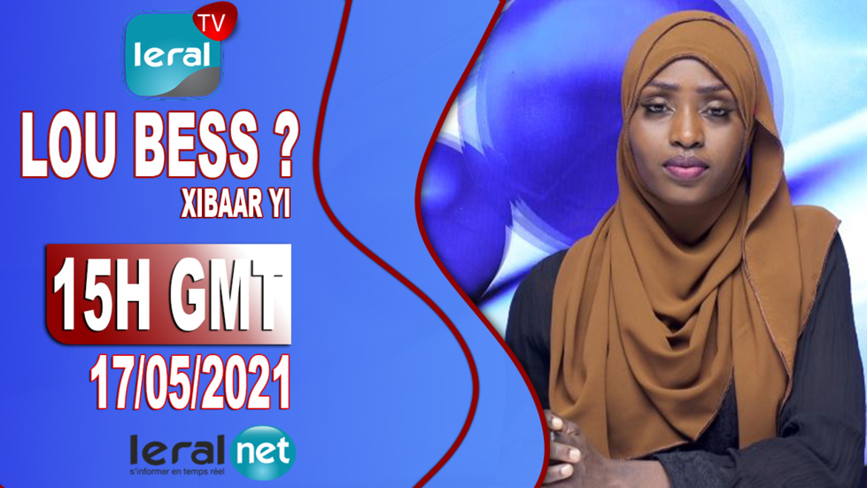 LOU BESS CI XIBAAR YI 15H GMT - CE 17/ 05 / 2021 - #LERALTV