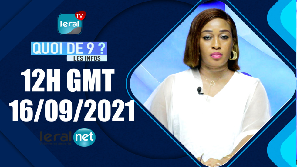 QUOI DE 9 ? LES INFOS 12H GMT - CE 16/09/ 2021 - PR: FATIMA COULIBALY - #LERALTV