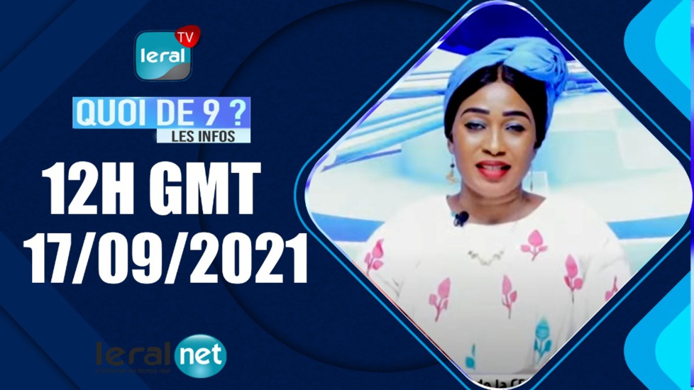 QUOI DE 9 ? LES INFOS 12H GMT - CE 17/09/ 2021 - PR: FATIMA COULIBALY - #LERALTV