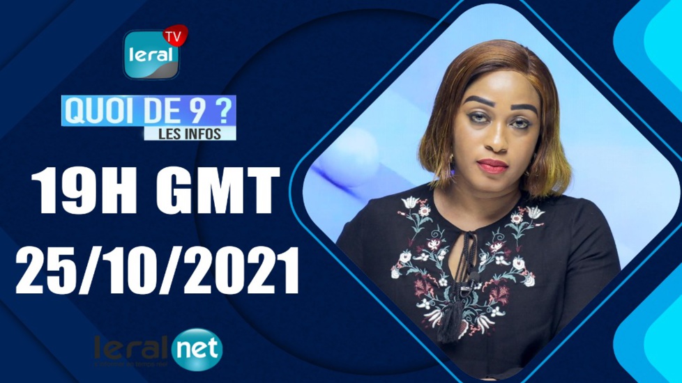 QUOI DE 9 ? LES INFOS 19H GMT - CE 25 /10/ 2021 - PR: FATIMA COULIBALY - #LERALTV