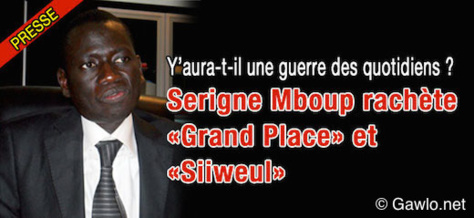 Presse: Serigne Mboup rachète ‘’Grand Place" et Siiweul". Y’aura-t-il la guerre des quotidiens?