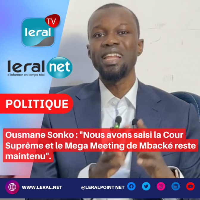 Ousmane Sonko : "Nous avons saisi la Cour Suprême et le Mega Meeting de Mbacké reste maintenu"