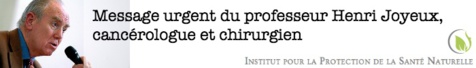 Message urgent du professeur Henri Joyeux, cancérologue et chirurgien