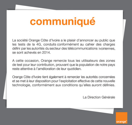 En Côte d’Ivoire, l’opérateur Orange, une fois la phase test finie, a publié un communiqué (voir ci-contre fac-similé) dans lequel il dit être à l’écoute des autorités pour connaître les conditions définies pour exploiter la 4 G.