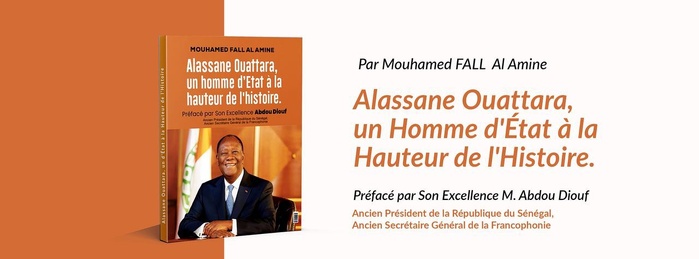 « Alassane Ouattara, un Homme d’État à la hauteur de l’Histoire ». ( Mouhamed FALL AL Amine )