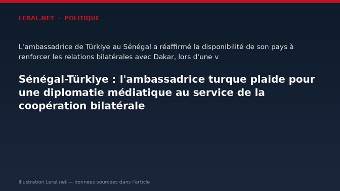 Sénégal-Türkiye : l'ambassadrice turque plaide pour une diplomatie médiatique au service de la coopération bilatérale