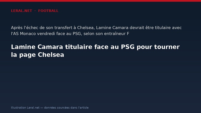 Lamine Camara titulaire face au PSG pour tourner la page Chelsea