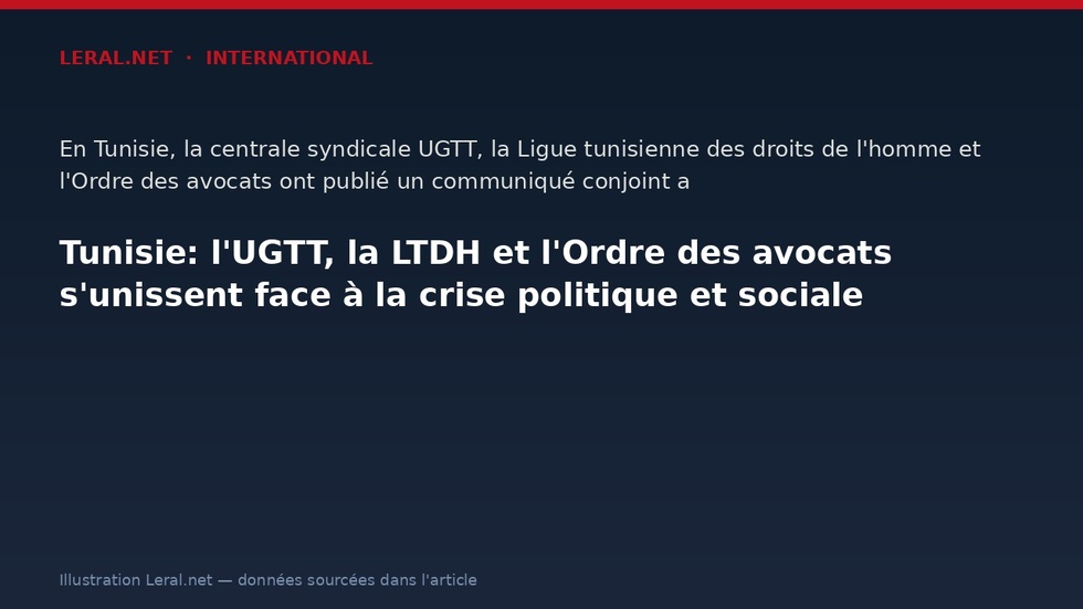 Tunisie: l'UGTT, la LTDH et l'Ordre des avocats s'unissent face à la crise politique et sociale