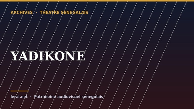 Théâtre sénégalais : « YADIKONE », la pièce en archive