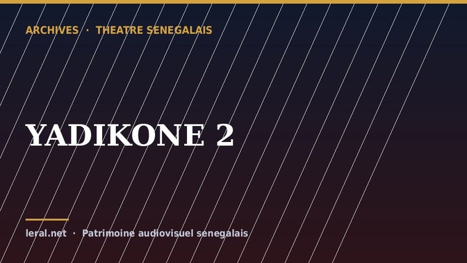 Théâtre sénégalais : « YADIKONE 2 », la pièce en archive