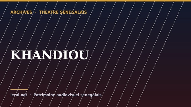 Théâtre sénégalais : « KHANDIOU », la pièce en archive
