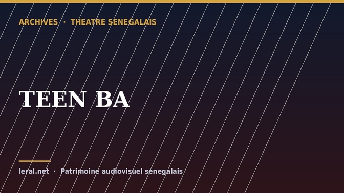 Théâtre sénégalais : « TEEN BA », la pièce en archive