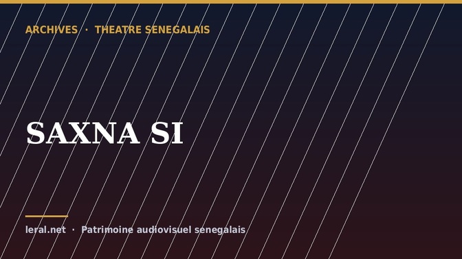 Théâtre sénégalais : « SAXNA SI », la pièce en archive