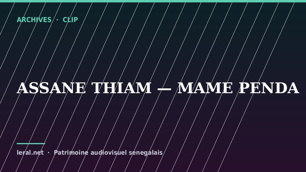 Clip archive : Assane Thiam, « Mame Penda »
