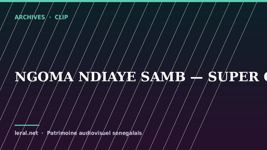 Clip archive : Ngoma Ndiaye Samb, « Super Gawlo »
