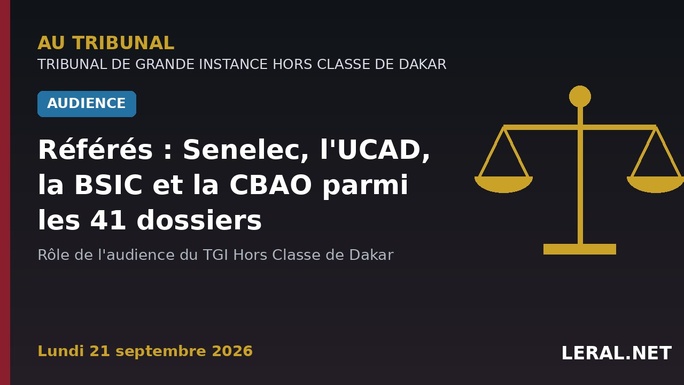 Référés au TGI de Dakar : Senelec, l'UCAD, la BSIC et la CBAO parmi les 41 dossiers du 21 septembre