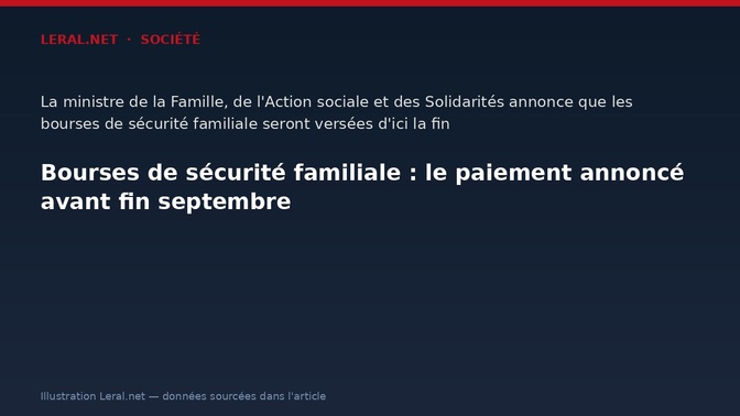 Bourses de sécurité familiale : le paiement annoncé avant fin septembre