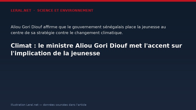 Climat : le ministre Aliou Gori Diouf met l'accent sur l'implication de la jeunesse