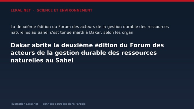 Dakar abrite la deuxième édition du Forum des acteurs de la gestion durable des ressources naturelles au Sahel