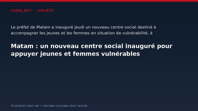 Matam : un nouveau centre social inauguré pour appuyer jeunes et femmes vulnérables