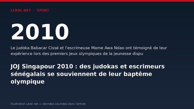 JOJ Singapour 2010 : des judokas et escrimeurs sénégalais se souviennent de leur baptême olympique