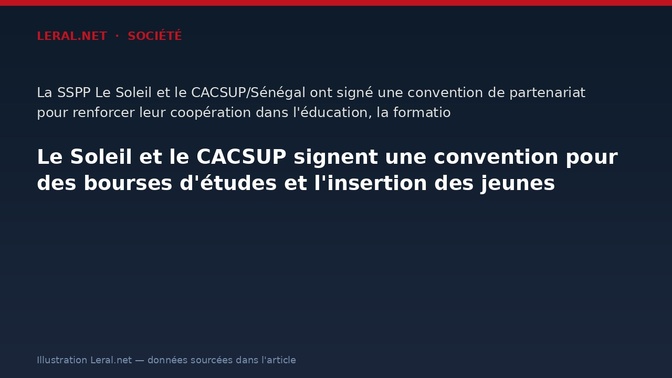 Le Soleil et le CACSUP signent une convention pour des bourses d'études et l'insertion des jeunes
