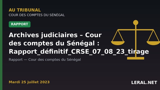 Archives judiciaires – Cour des comptes du Sénégal : Rapport_définitif_CRSE_07_08_23_tirage