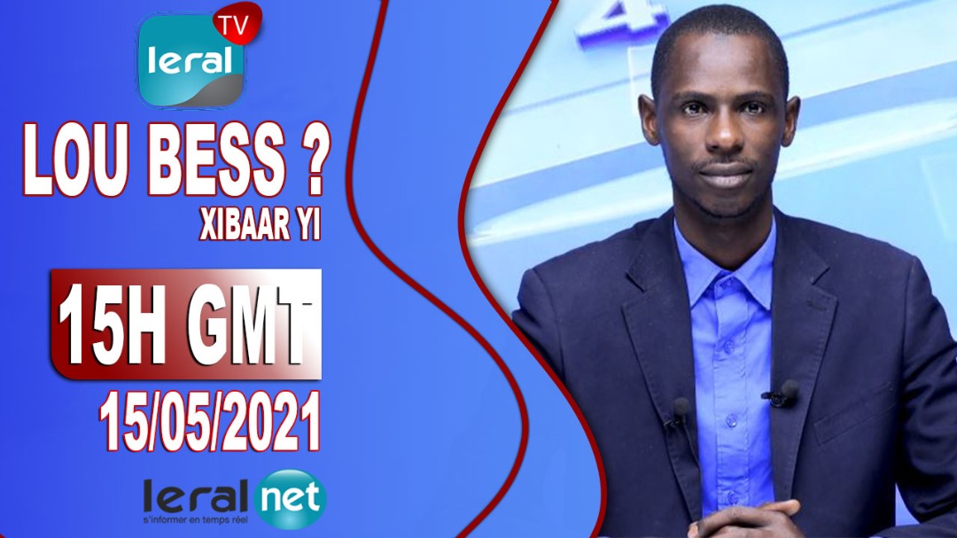 LOU BESS CI XIBAAR YI 15H GMT - CE 15/ 05 / 2021 - PR: MAMADOU CISSE - #LERALTV