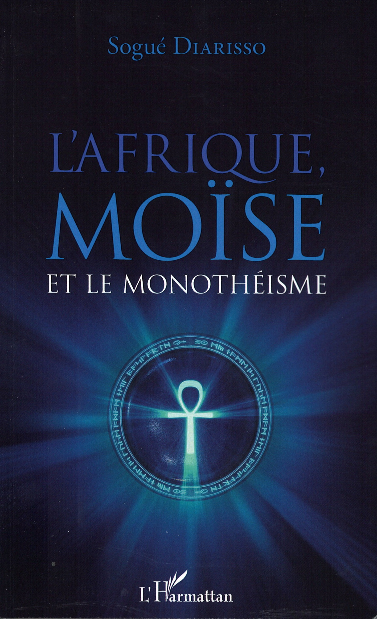 L’Afrique, Moïse et le Monothéisme, Deuxième édition, revue, corrigée et améliorée (Sogué Diarisso )