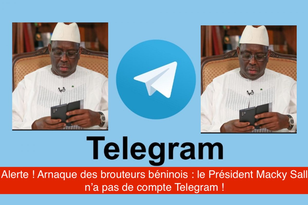 Alerte ! Arnaque des brouteurs béninois : Le Président Macky Sall n’a pas de compte Telegram !