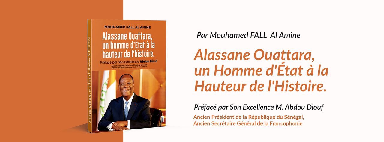 « Alassane Ouattara, un Homme d’État à la hauteur de l’Histoire ». ( Mouhamed FALL AL Amine )