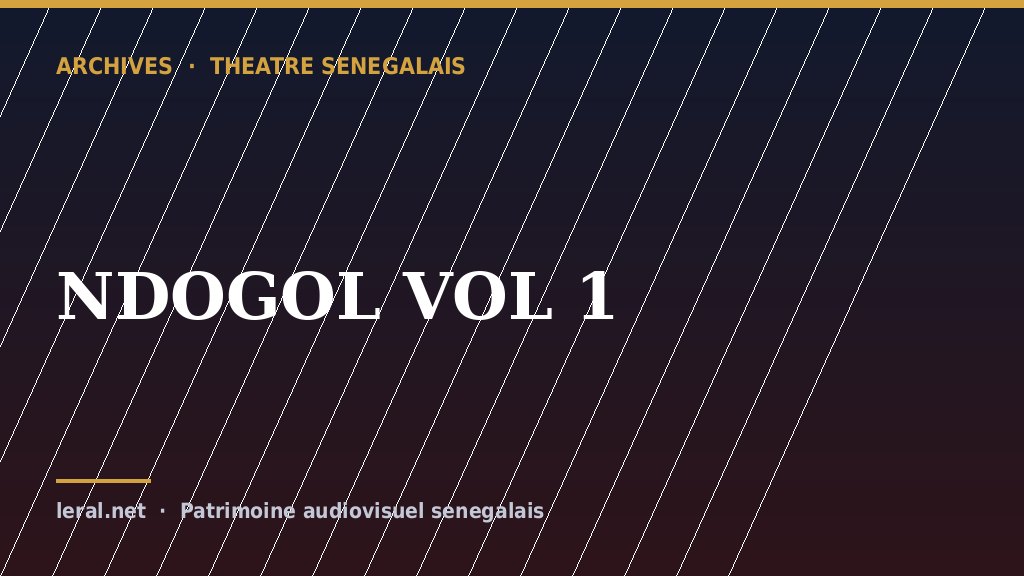 Théâtre sénégalais : « NDOGOL, volume 1 », la pièce en archive