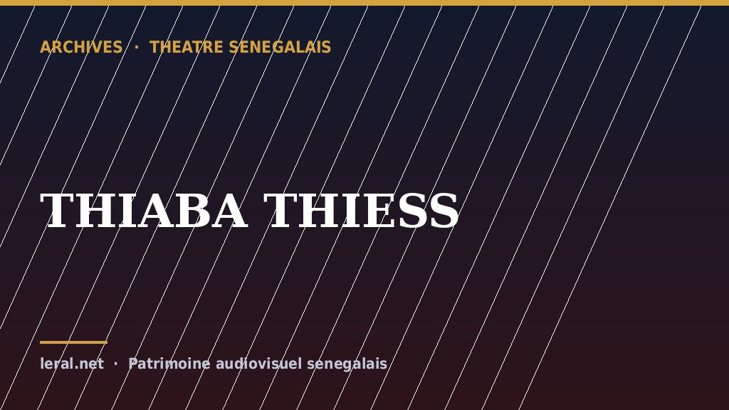 Théâtre sénégalais : « THIABA THIESS », la pièce en archive
