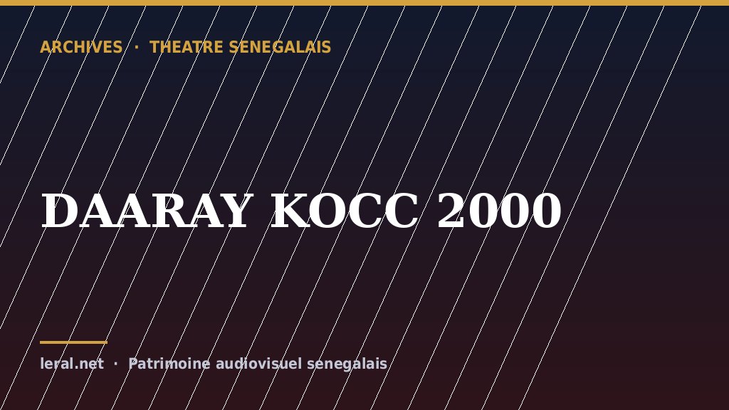 Théâtre sénégalais : « DAARAY KOCC 2000 », la pièce en archive