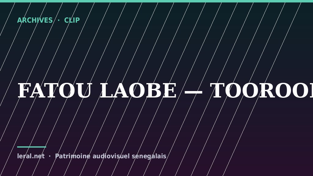 Clip archive : Fatou Laobé, « Tooroodô »