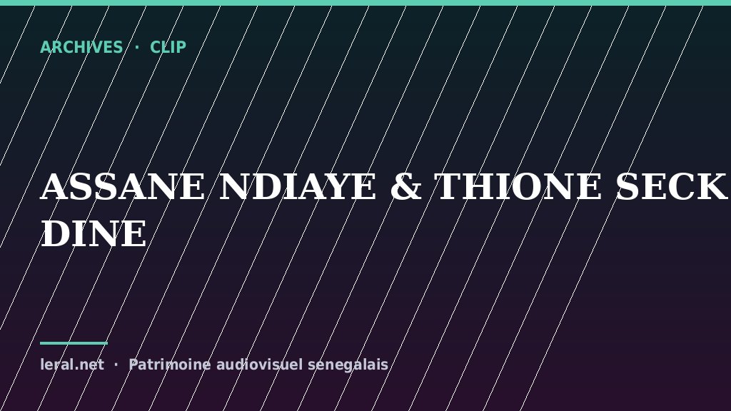 Clip archive : Assane Ndiaye et Thione Seck, « Diné »