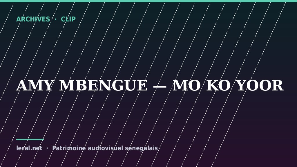 Clip archive : Amy Mbengue, « Mo Ko Yoor »