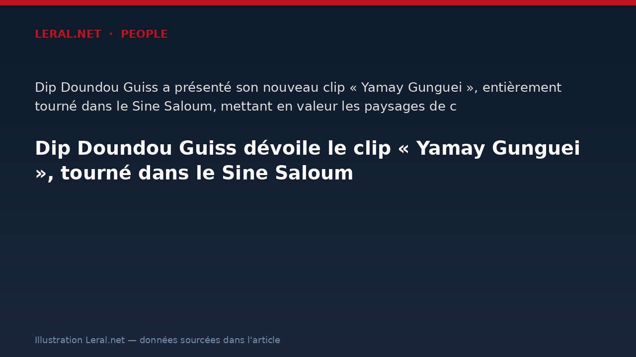 Dip Doundou Guiss dévoile le clip « Yamay Gunguei », tourné dans le Sine Saloum