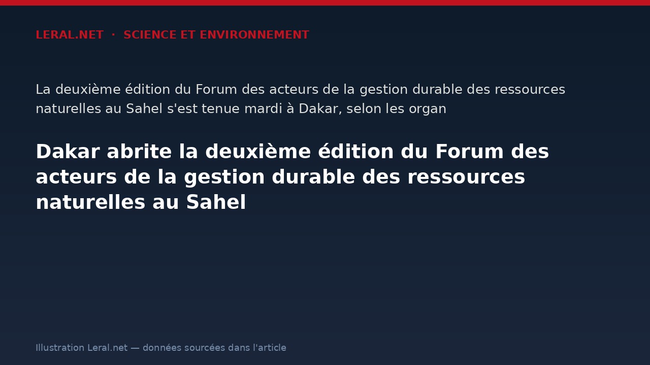 Dakar abrite la deuxième édition du Forum des acteurs de la gestion durable des ressources naturelles au Sahel