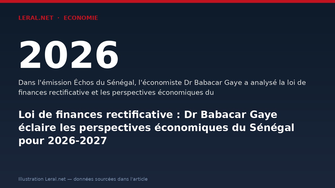 Loi de finances rectificative : Dr Babacar Gaye éclaire les perspectives économiques du Sénégal pour 2026-2027