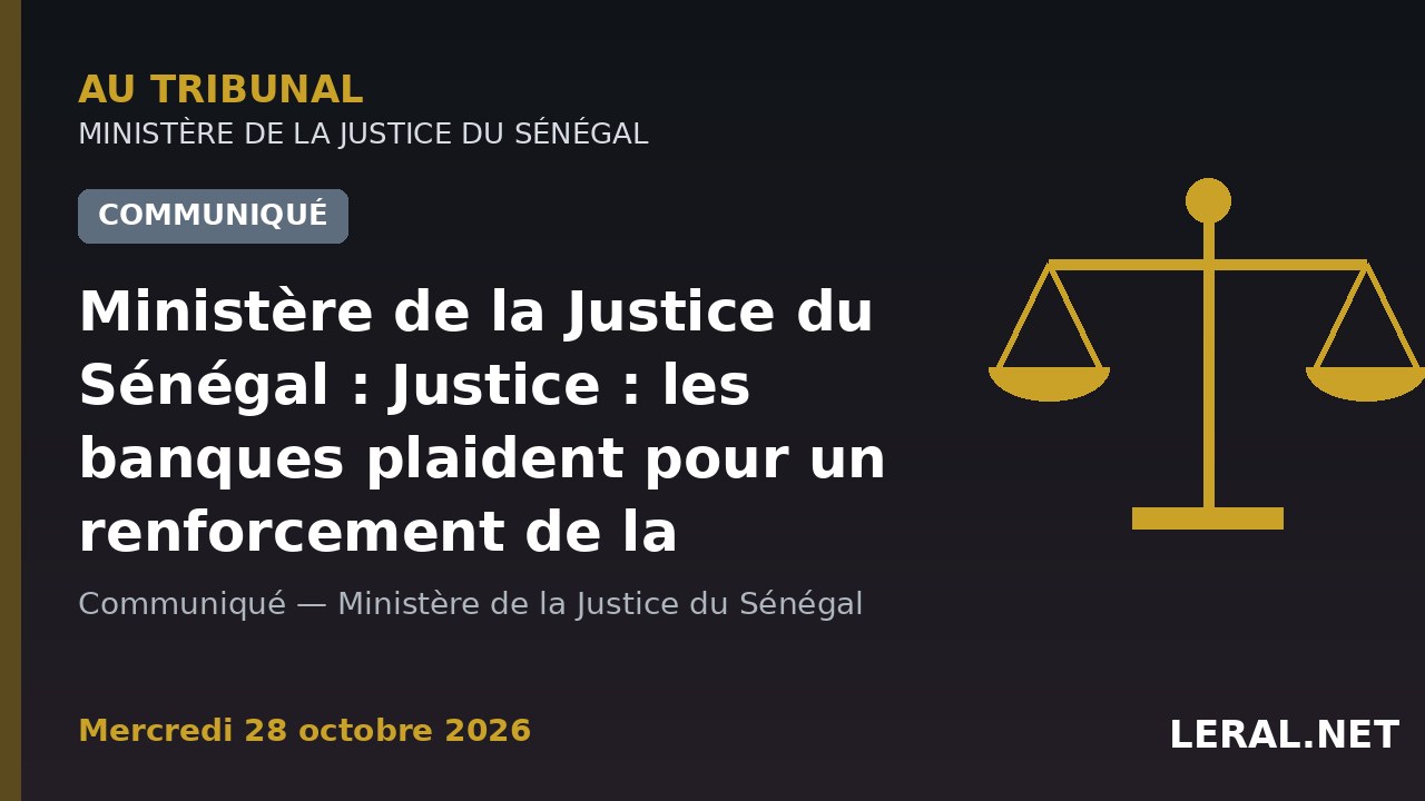Ministère de la Justice du Sénégal : Justice : les banques plaident pour un renforcement de la sécurité juridi