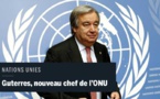 ONU : le nouveau secrétaire général António Guterres appelle l’organisation  à se réformer