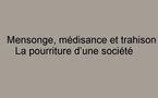 Mensonge, médisance et trahison La pourriture d’une société