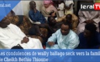 VIDEO - Les condoléances de Wally Ballago Seck à la famille de Cheikh Béthio Thioune
