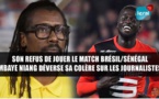 VIDEO - Son refus de jouer relaté par la presse: Mbaye NIANG déverse sa colère sur les journalistes