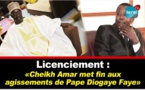VIDEO - Licenciement: Cheikh Amar met fin aux agissements de Pape Diogaye Faye