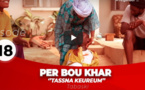 Per Bou Khar Tassna Keureum – Episode 18 avec Radia et Collé